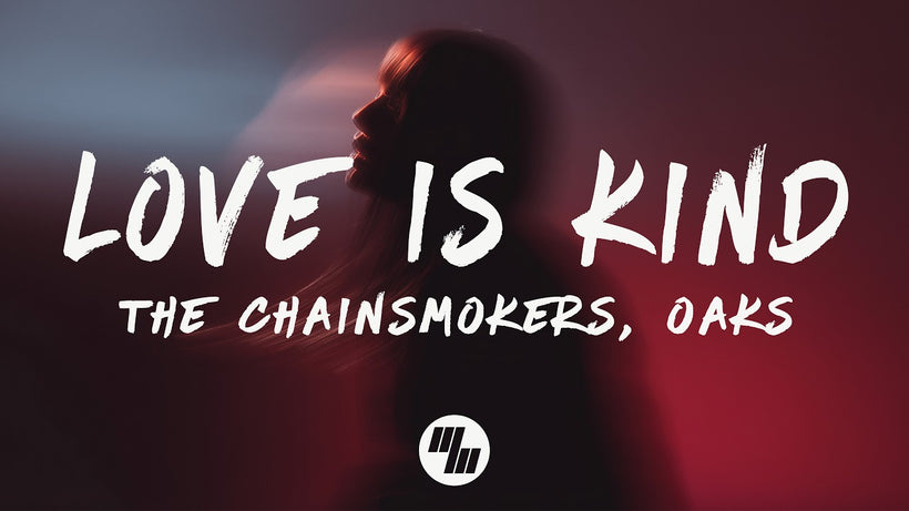The Chainsmokers & Oaks - Love Is Kind