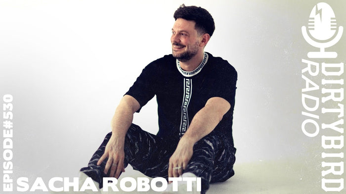 Sacha Robotti - Dirtybird Radio 530