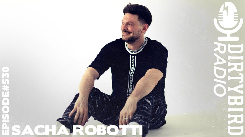 Sacha Robotti - Dirtybird Radio 530
