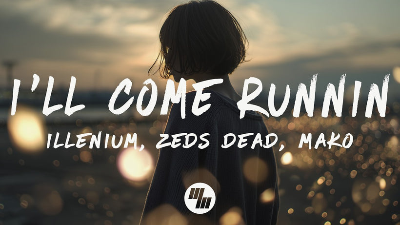ILLENIUM, Zeds Dead & Mako - I'll Come Runnin