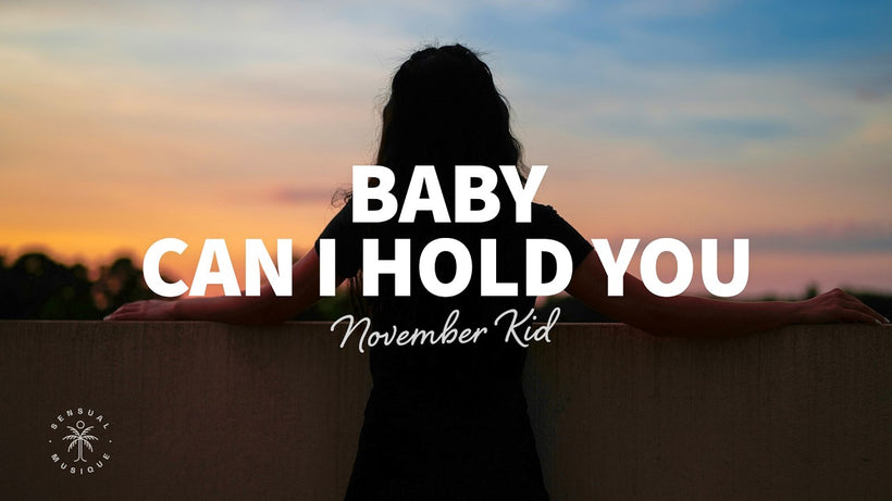 NOVEMBER KID - Baby Can I Hold You