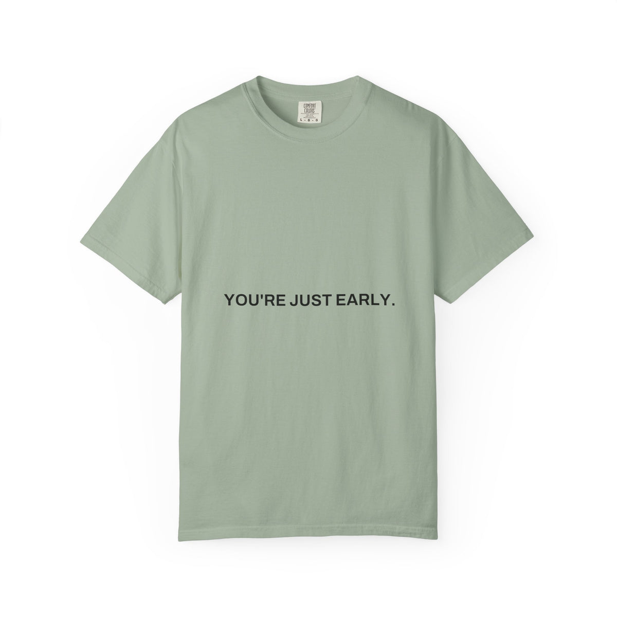 You're Just Early Tee