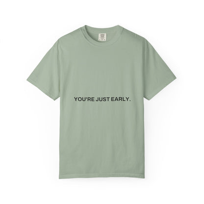 You're Just Early Tee