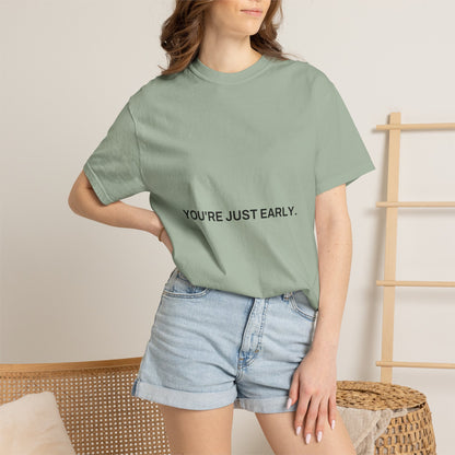 You're Just Early Tee
