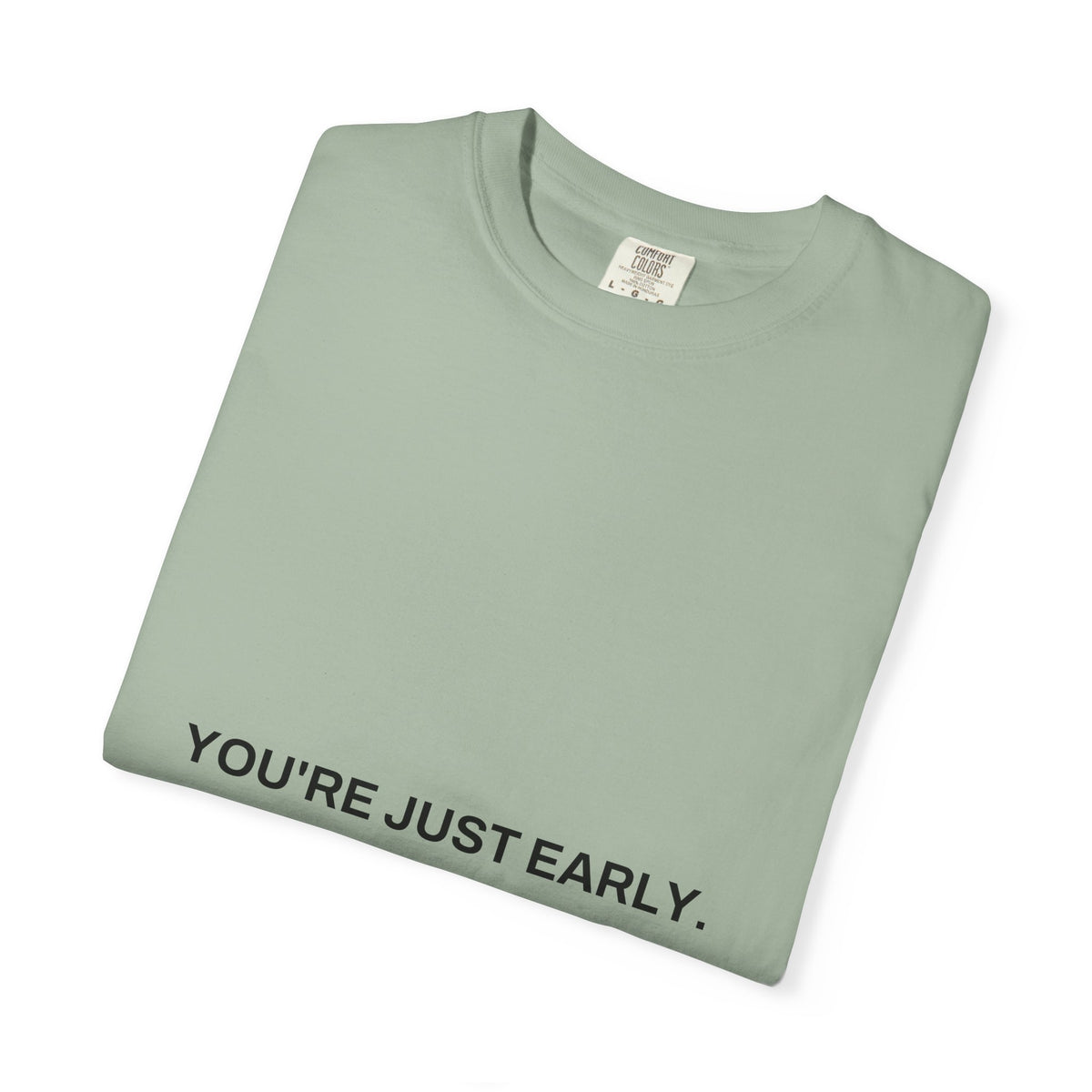You're Just Early Tee