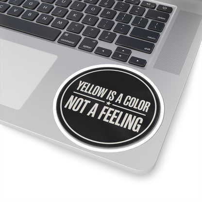 Yellow Is A Color Not A Feeling Sticker