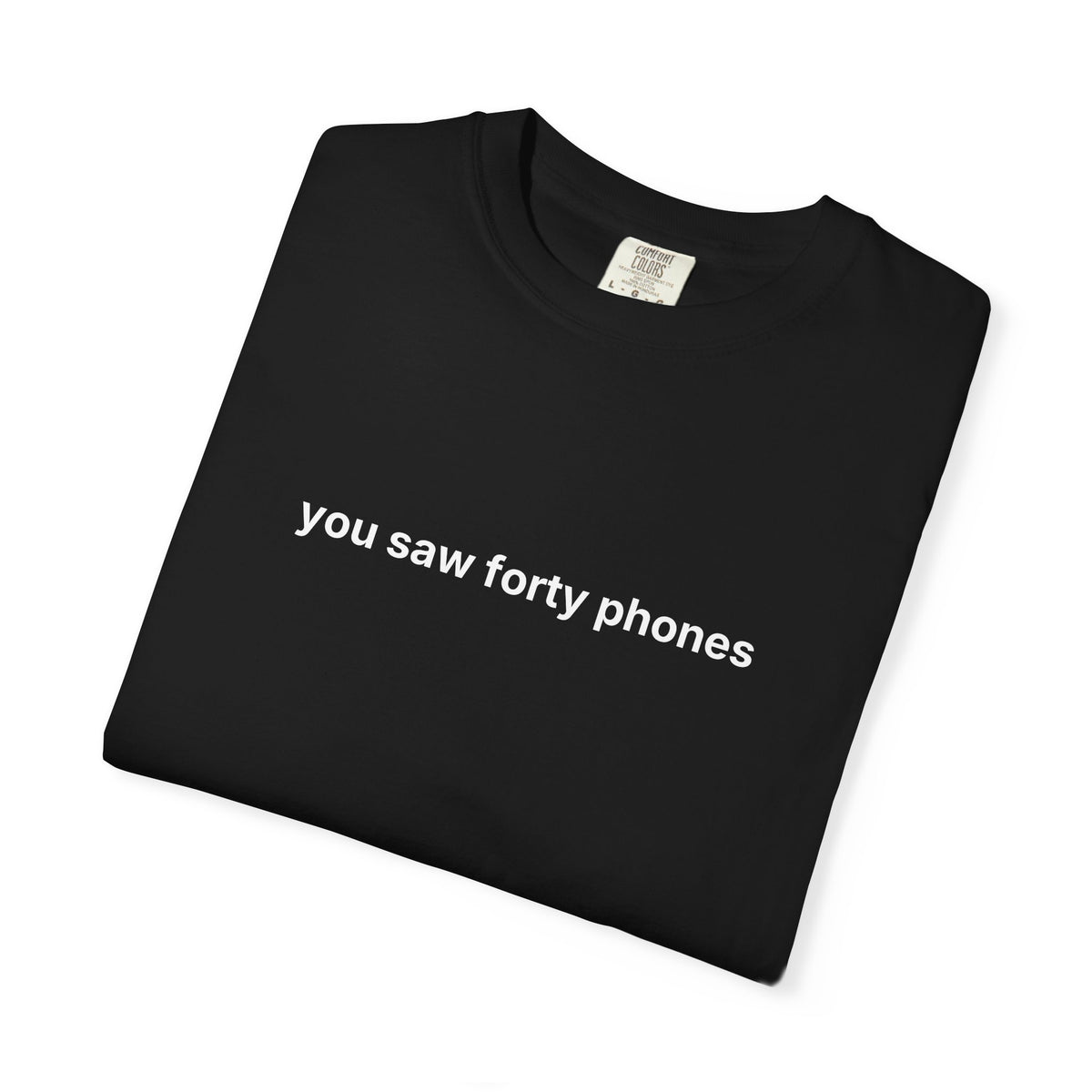 You Saw Forty Phones Tee
