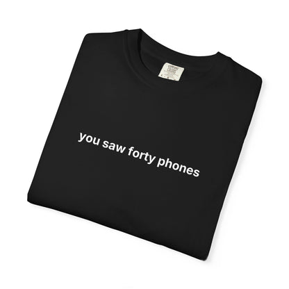 You Saw Forty Phones Tee