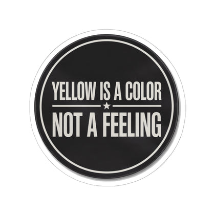 Yellow Is A Color Not A Feeling Sticker