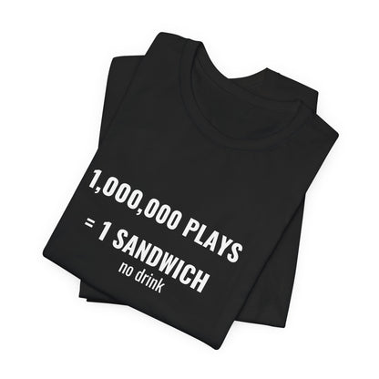 1,000,000 Plays = 1 Sandwich Tee