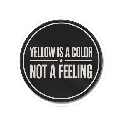 Yellow Is A Color Not A Feeling Sticker