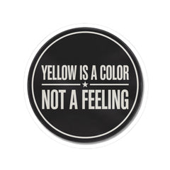 Yellow Is A Color Not A Feeling Sticker