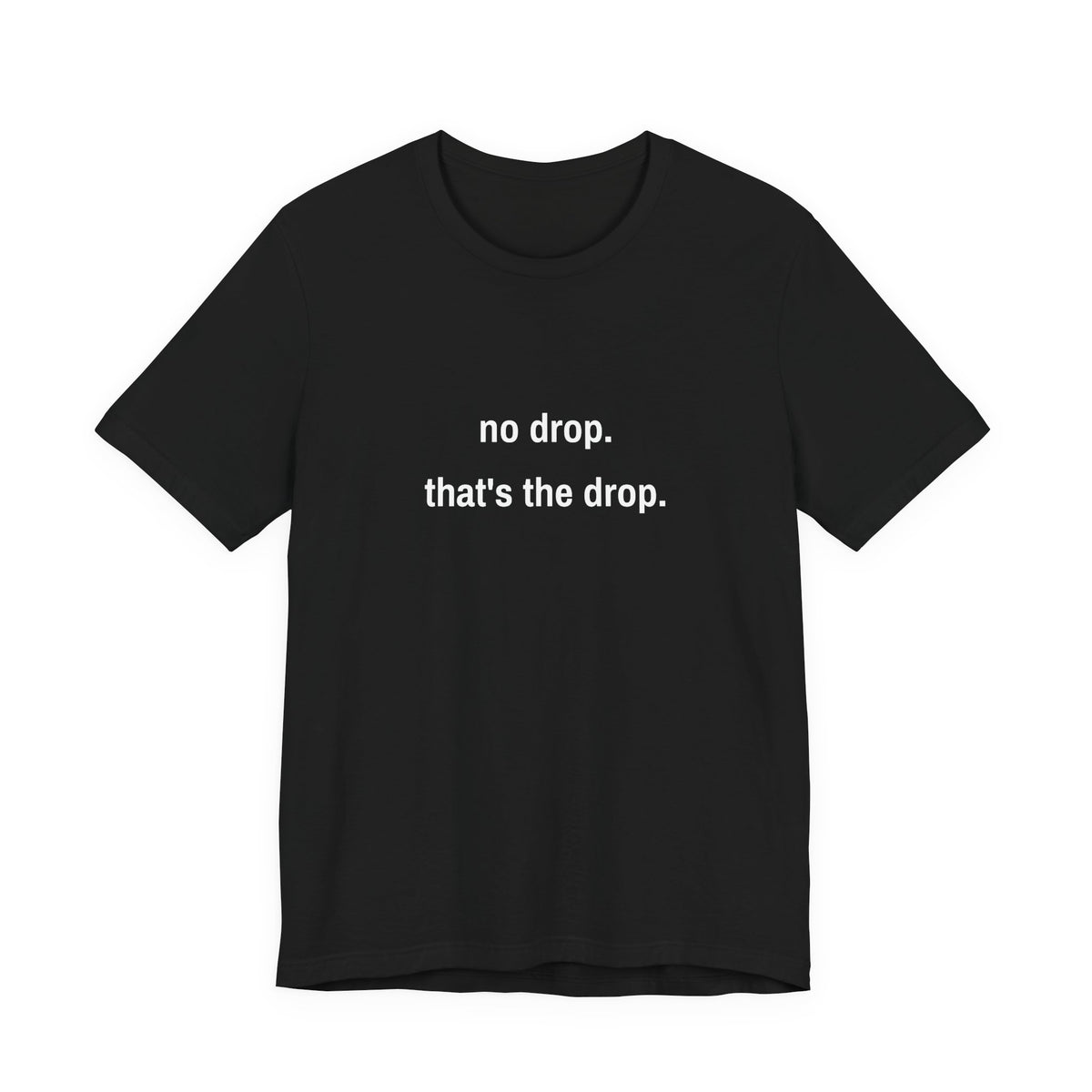 No Drop. That's The Drop. Tee