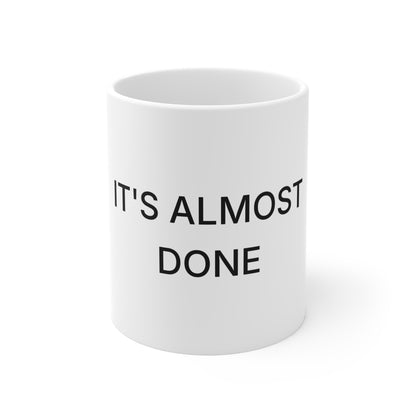 It's Almost Done Mug