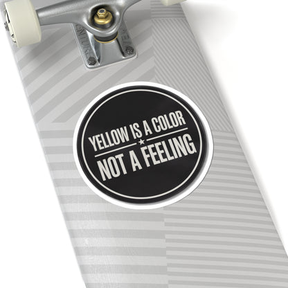 Yellow Is A Color Not A Feeling Sticker