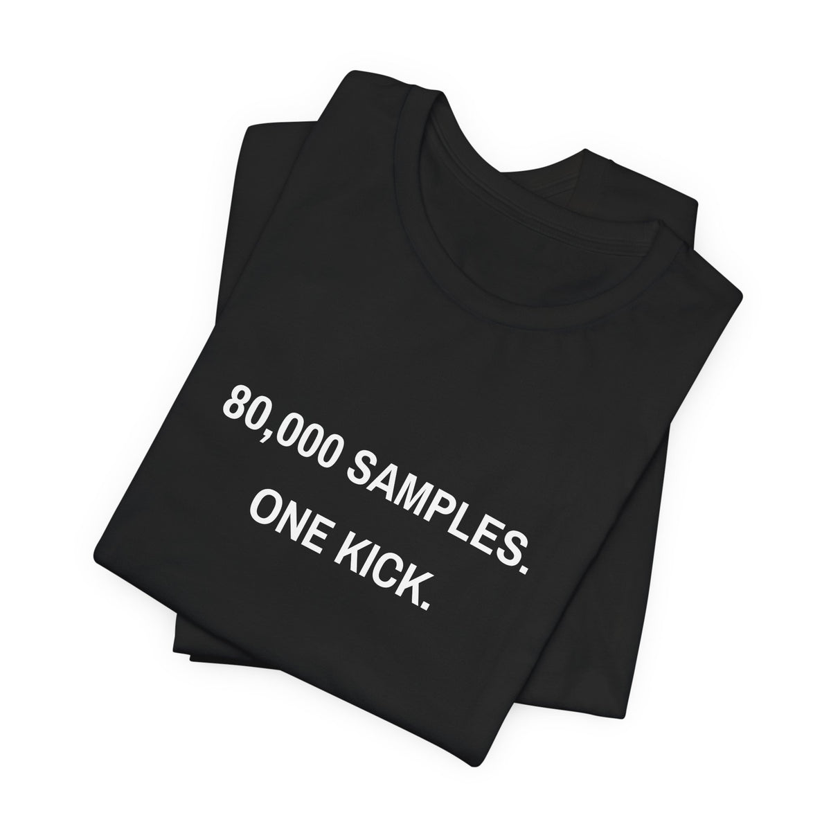 80,000 Samples. One Kick. Tee