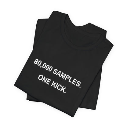80,000 Samples. One Kick. Tee