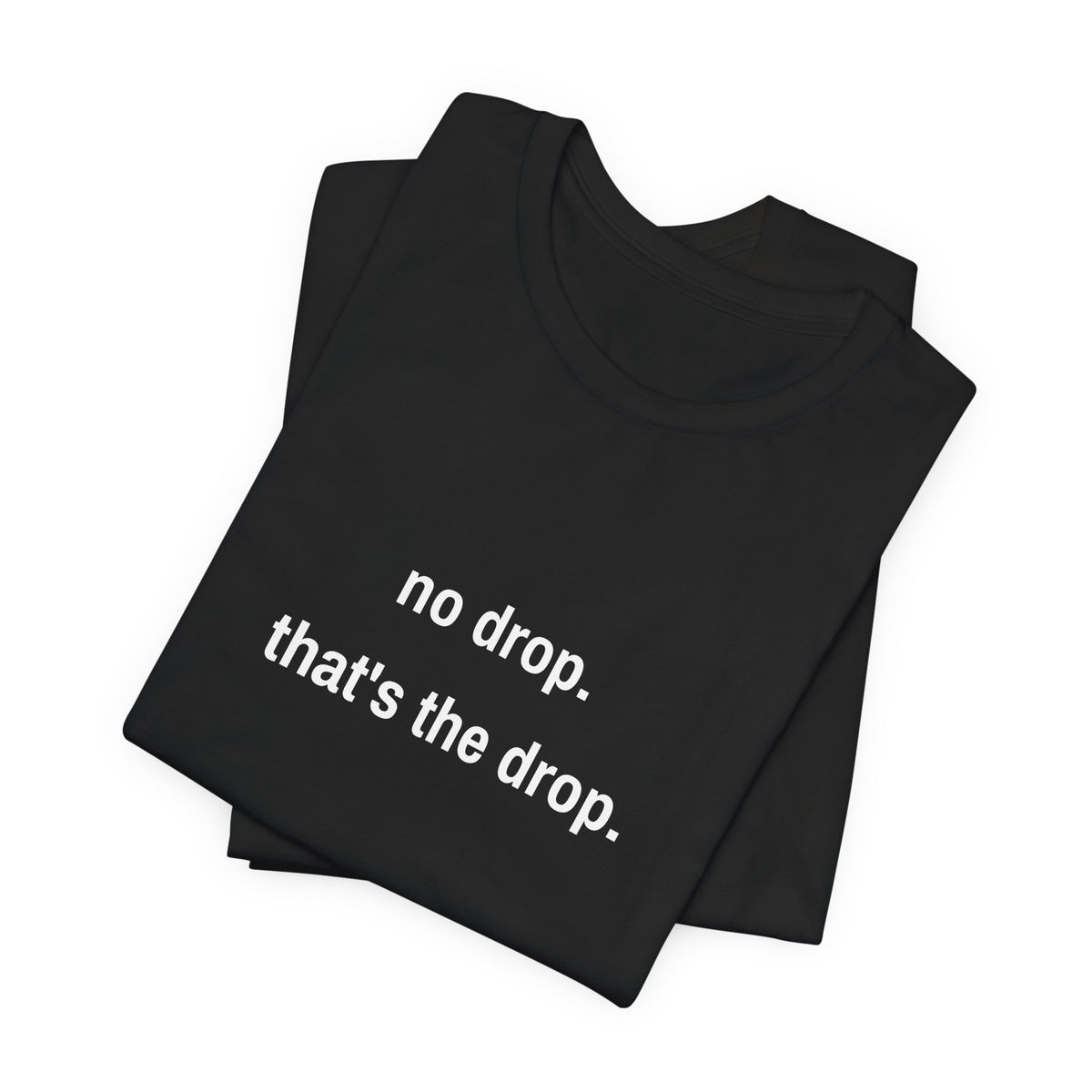 No Drop. That's The Drop. Tee