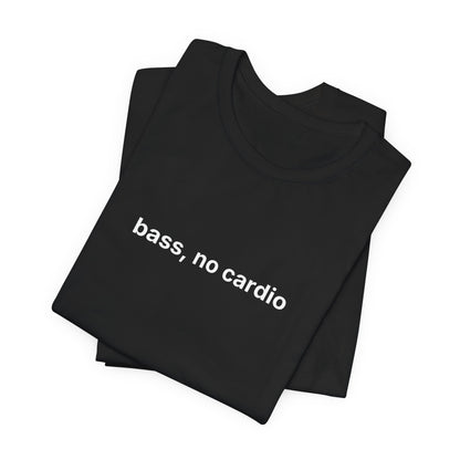 Bass, No Cardio Tee