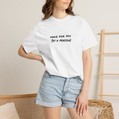 Made For You (By A Person) Tee